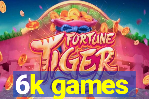 6k games